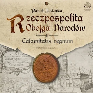 Rzeczpospolita Obojga Narodów. Calamitatis regnum Paweł Jasienica - Audiobooki - historia - miniaturka - grafika 1