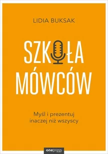 Szkoła Mówców Myśl I Prezentuj Inaczej Niż Wszyscy Lidia Buksak - Poradniki hobbystyczne - miniaturka - grafika 2