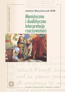 Polskie Towarzystwo Tomasza z Akwinu Monistyczna i dualistyczna interpretacja... Andrzej Maryniarczyk SDB - Filozofia i socjologia - miniaturka - grafika 2