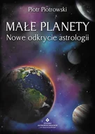 Ezoteryka - Małe planety. Nowe odkrycie astrologii - Piotr Piotrowski - miniaturka - grafika 1