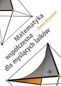 Wydawnictwa Uniwersytetu Warszawskiego Matematyka współczesna dla myślących laików - Strzelecki Paweł - Podręczniki dla szkół wyższych - miniaturka - grafika 1