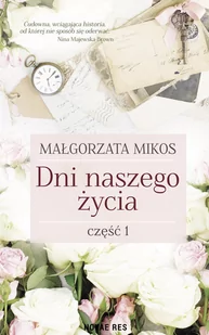 Dni Naszego Życia Część 1 Małgorzata Mikos - Powieści - miniaturka - grafika 1