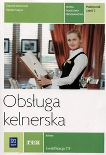 WSiP Branża gastronomia. Obsługa kelnerska. Kelner Kwalifikacja T.9. Podręcznik. Nauczanie zawodowe. Część 2 - szkoła ponadgimnazjalna - Danuta Ławniczak - Podręczniki dla liceum - miniaturka - grafika 2