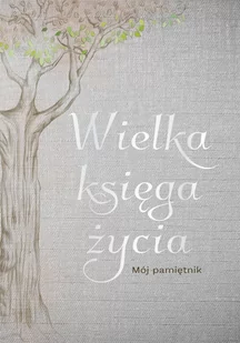 Wielka księga życia. Mój pamiętnik - Poradniki hobbystyczne - miniaturka - grafika 1