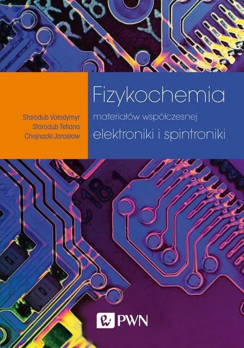 Fizykochemia materiałów współczesnej elektroniki i spintroniki Starodub Vołodymyr Starodub Tetiana Chojnacki Jarosław