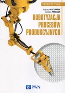 Podręczniki dla szkół wyższych - Robotyzacja procesów produkcyjnych Wojciech Kaczmarek - miniaturka - grafika 1