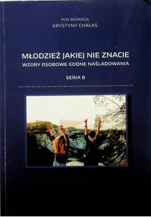 Młodzież jakiej nie znacie seria B - Felietony i reportaże - miniaturka - grafika 1