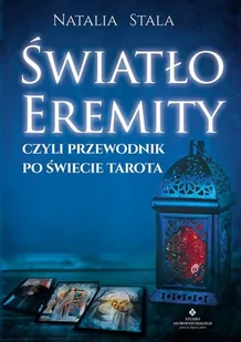 ŚWIATŁO EREMITY CZYLI PRZEWODNIK PO ŚWIECIE TAROTA NATALIA STAŁA - Ezoteryka - miniaturka - grafika 2