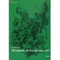 Historia świata - Infort Editions Od Nachodu do Wersalu 1866-1871 - Marcin Suchacki - miniaturka - grafika 1