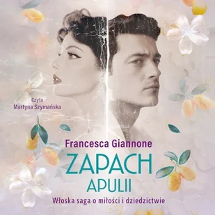 Zapach Apulii. Włoska saga o miłości i dziedzictwie Francesca Giannone - Audiobooki - romanse - miniaturka - grafika 1