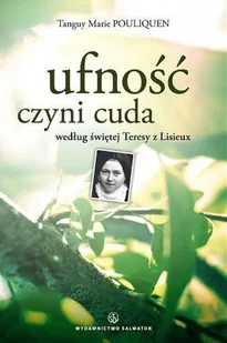 Salwator Tanguy Marie Pouliquen Ufność czyni cuda według świętej Teresy z Lisieux - Biografie i autobiografie - miniaturka - grafika 2