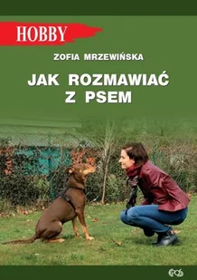 Egros Jak rozmawiać z psem (wyd. 2021) Zofia Mrzewińska - Poradniki hobbystyczne - miniaturka - grafika 1