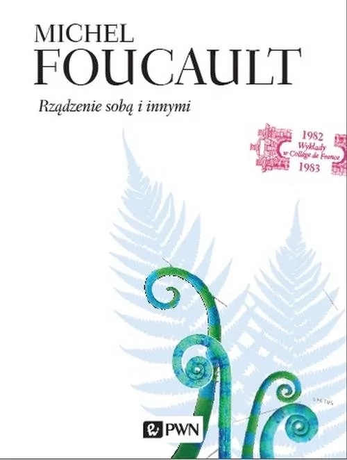 RZĄDZENIE SOBĄ I INNYMI WYKŁADY Z COLLEGE DE FRANCE 1982-1983 Michel Foucault