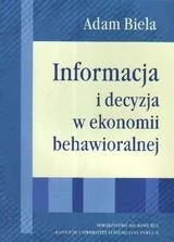 Informacja i decyzja w ekonomii behawioralnej Adam Biela - Ekonomia Informacja i decyzja w ekonomii behawioralnej Adam Biela - Ekonomia - miniaturka - grafika 1