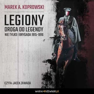 Audiobooki - historia - Legiony. Droga do legendy. Nie tylko I Brygada 1915-1916 - miniaturka - grafika 1