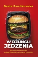 Technika - W dżungli jedzenia. Największe kłamstwa współcześnie wytwarzanej żywności - Beata Pawlikowska - miniaturka - grafika 1