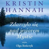 Audiobooki - literatura piękna - Zdarzyło się nad jeziorem Mystic Kristin Hannah - miniaturka - grafika 1