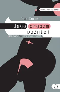 Jego Orgazm Później - Miłość, seks, związki - miniaturka - grafika 1