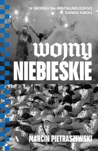 Wojny niebieskie. W środku najbrutalniejszego gangu kiboli (wersja z autografem) - Felietony i reportaże - miniaturka - grafika 1