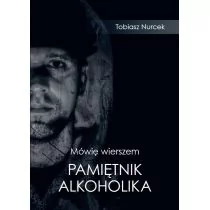 Sorus Mówię wierszem. Pamiętnik Alkoholika Tobiasz Nurcek - Pamiętniki, dzienniki, listy - miniaturka - grafika 1
