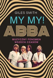 My My! Abba. Muzyczny fenomen wszech czasów - E-booki - kultura i sztuka - miniaturka - grafika 1