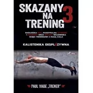 Poradniki hobbystyczne - Aha! Paul Wade Skazany na trening 3. Kalistenika eksplozywna - miniaturka - grafika 1