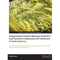 Integrowanie Oracle E-Business Suite R12 oraz tworzenie i rozszerzanie OA Framework. Poradnik praktyczny - Bazy danych - miniaturka - grafika 1