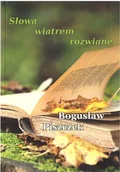 Poezja - Słowa wiatrem rozwiane - Bogusław Piszczek - książka - miniaturka - grafika 1