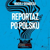 Audiobooki - literatura faktu - Reportaż po polsku Maciej Siembieda - miniaturka - grafika 1