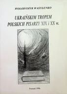 Poezja - Ukraińskim tropem polskich pisarzy XIX i XX w. - miniaturka - grafika 1