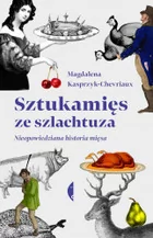 Kasprzyk-Chevriaux Magdalena Sztukamięs ze szlachtuza - Kuchnia polska - miniaturka - grafika 2