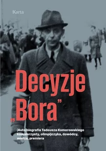Decyzje „Bora”. (Auto)biografia Tadeusza Komorowskiego − kawalerzysty, olimpijczyka, dowódcy, wodza, premiera - Biografie i autobiografie - miniaturka - grafika 1