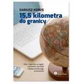 Zarządzanie - Dariusz Kobus 15,5 kilometra do granicy - dostępny od ręki, natychmiastowa wysyłka - miniaturka - grafika 1