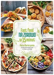Fast Food na zdrowo w 15 minut - Marta Maciurzyńska - Książki kucharskie - miniaturka - grafika 1