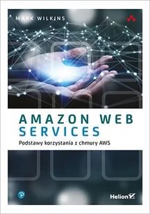 Amazon Web Services. Podstawy korzystania z chmury AWS - E-booki - informatyka Amazon Web Services. Podstawy korzystania z chmury AWS - E-booki - informatyka - miniaturka - grafika 1
