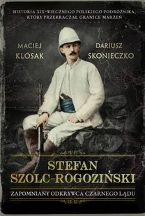 Stefan Szolc-Rogoziński. Zapomniany odkrywca Czarnego Lądu - Biografie i autobiografie - miniaturka - grafika 1