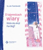 Religia i religioznawstwo - O tajemnicach wiary. Gdzie się ukrył Pan Bóg? - miniaturka - grafika 1