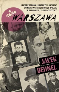 Tajna Warszawa. Czyli historie zbrodni, kradzieży i oszustw w międzywojennej stolicy opisane w tygodniku „Tajny Detektyw” - Felietony i reportaże - miniaturka - grafika 1