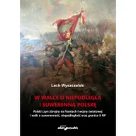 Militaria i wojskowość - Wyszczelski Lech W walce o niepodległą i suwerenną Polskę - miniaturka - grafika 1