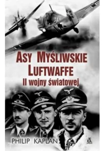 Amber Asy myśliwskie Luftwaffe II wojny światowej. Wyd. 3 - Philip Kaplan - Historia świata Amber Asy myśliwskie Luftwaffe II wojny światowej. Wyd. 3 - Philip Kaplan - Historia świata - miniaturka - grafika 2