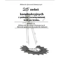 25 zadań konstrukcyjnych z pełnymi rozwiązaniami krok po kroku Część 1 Wiesława Regel - Matematyka - miniaturka - grafika 1