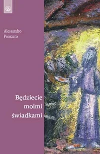 Salwator Alessandro Pronzato Będziecie moimi świadkami - Religia i religioznawstwo - miniaturka - grafika 1