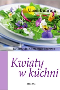 Bellona Kwiaty w kuchni - URSEL BUHRING - Książki kucharskie - miniaturka - grafika 1