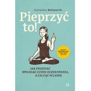 Psychologia - Pieprzyć to! Jak przestać spełniać cudze oczekiwania a zacząć własne Nowa - miniaturka - grafika 1