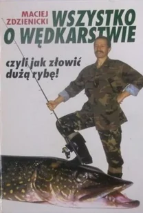 Wszystko o wędkarstwie czyli jak złowić dużą rybę - Poradniki hobbystyczne - miniaturka - grafika 1