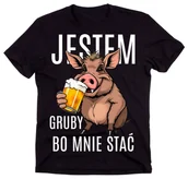 Moda i Uroda OUTLET - Śmieszna męska koszulka - JESTEM GRUBY BO MNIE STAĆ - miniaturka - grafika 1