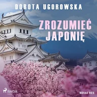 Audiobooki - literatura faktu - Zrozumieć Japonię Dorota Ugorowska - miniaturka - grafika 1