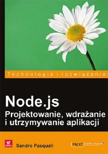 Node.js. Projektowanie, wdrażanie i utrzymywanie aplikacji - Systemy operacyjne i oprogramowanie - miniaturka - grafika 1