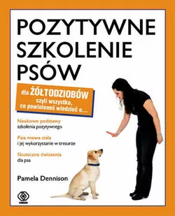 Pozytywne szkolenie psów dla żółtodziobów - Poradniki hobbystyczne Pozytywne szkolenie psów dla żółtodziobów - Poradniki hobbystyczne - miniaturka - grafika 1