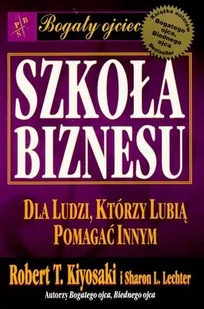 Instytut Praktycznej Edukacji Szkoła biznesu dla ludzi, którzy lubią pomagać innym - Robert T. Kiyosaki, Sharon L. Lechter - Zarządzanie - miniaturka - grafika 1